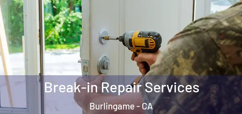  Break-in Repair Services Burlingame - CA