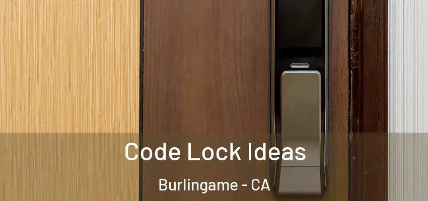  Code Lock Ideas Burlingame - CA
