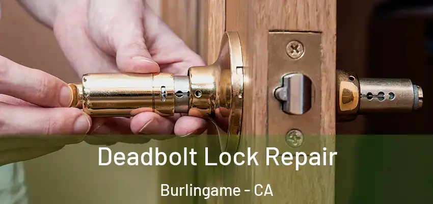  Deadbolt Lock Repair Burlingame - CA