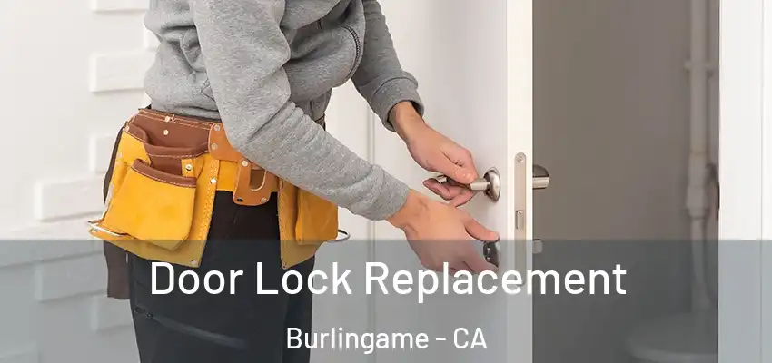  Door Lock Replacement Burlingame - CA