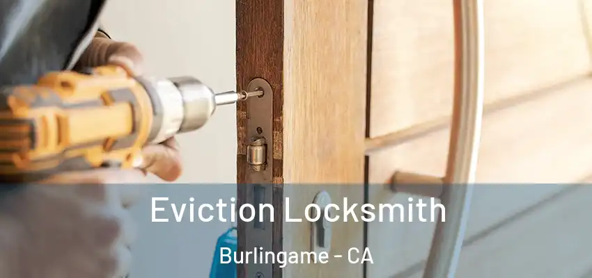  Eviction Locksmith Burlingame - CA