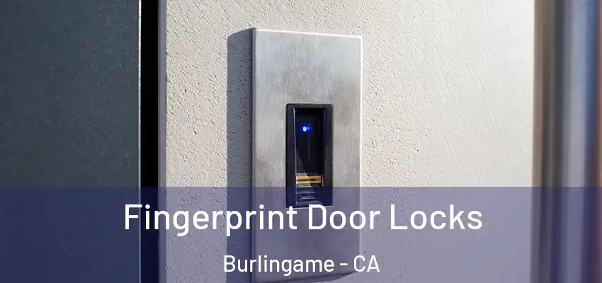  Fingerprint Door Locks Burlingame - CA