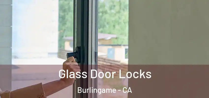  Glass Door Locks Burlingame - CA