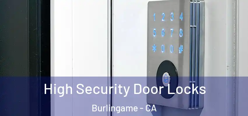  High Security Door Locks Burlingame - CA