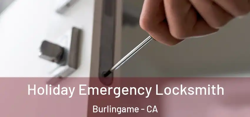  Holiday Emergency Locksmith Burlingame - CA