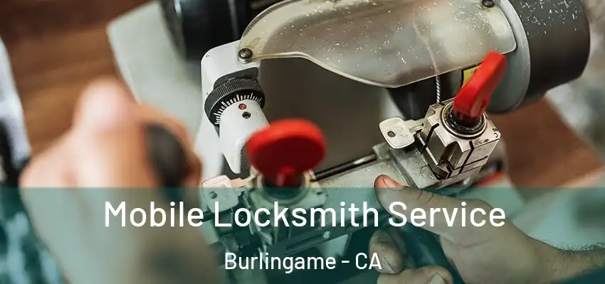  Mobile Locksmith Service Burlingame - CA