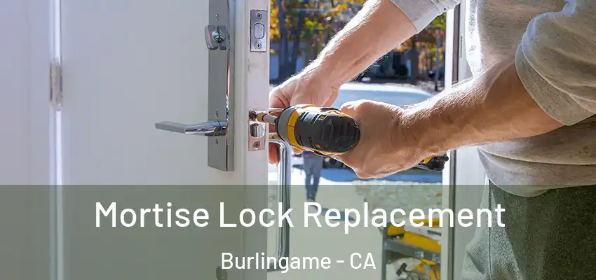  Mortise Lock Replacement Burlingame - CA