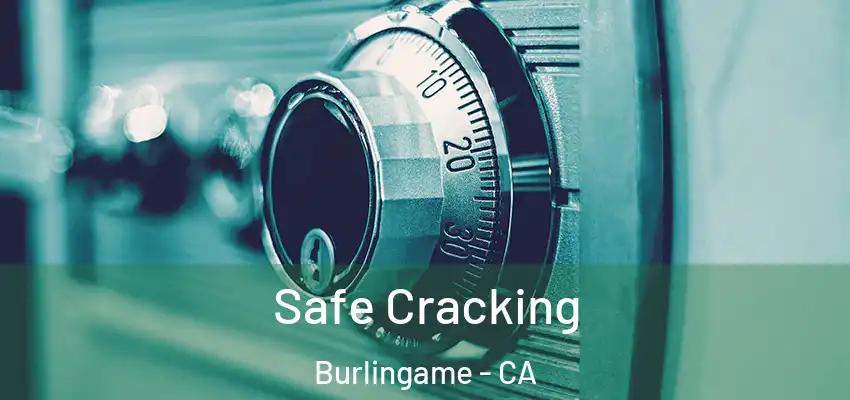  Safe Cracking Burlingame - CA