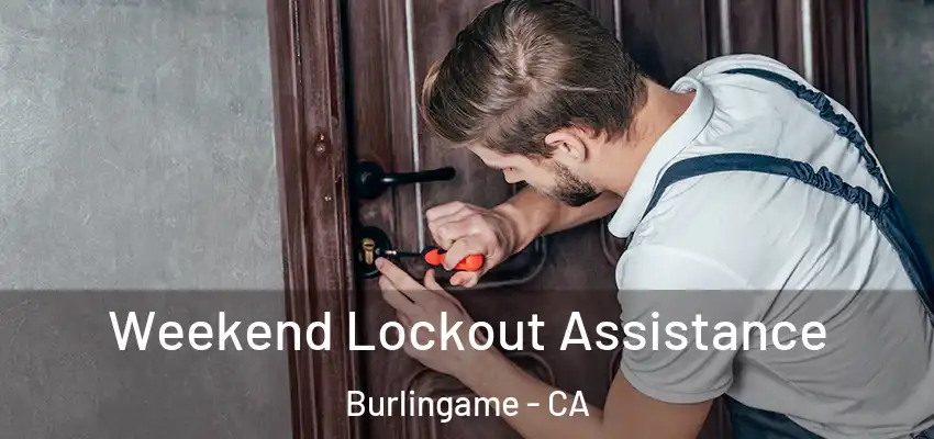  Weekend Lockout Assistance Burlingame - CA
